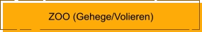 ZOO (Gehege/Volieren)